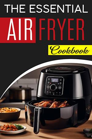 The Essential Air Fryer Cookbook